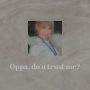 Oppa Do You Trust Me Speed Up