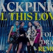 Blackpink Kill This Love Folded Dragons Remix