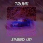 Trunk Speed Up