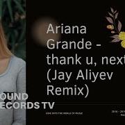 Ariana Grande Thank U Next Jay Aliyev Remix