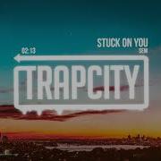 Sem Stuck On You