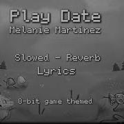 Play Date Melanie Martinez Slowed Reverb 8 Bit Themed Lyrics Video