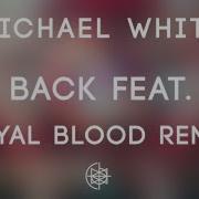 Michael White Top Back Royal Blood Remix Feat Bbk