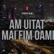 Vescan Am Uitat Sa Mai Fim Oameni Lyric Video Prinochiivostri