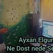 Ayxan Elgun Nə Dost Nədə Sevgili 2024