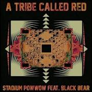 A Tribe Called Red Ft Black Bear Stadium Pow Wow Official Audio