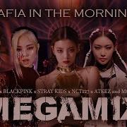 Mafia In The Morning Megamix Itzy Blackpink Nct Mashup