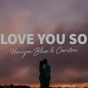 Horizon Blue Carston Love You So Lyrics