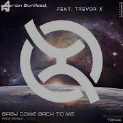 Baby Come Back To Me Vocal Version Feat Trevor X