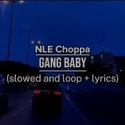 Nle Choppa Gang Baby Best Part Slowed