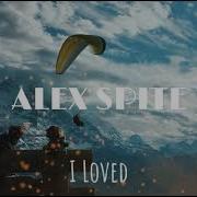 Alex Spite I Loved