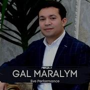 Gal Maralym Halk Aydym