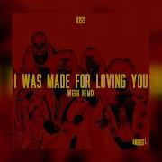 Kiss I Was Made For Loving You Wesh Remix