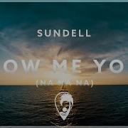 Sundell Show Me Your Na Na Na