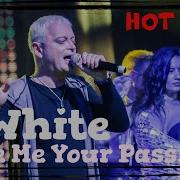 D White Give Me Your Passion