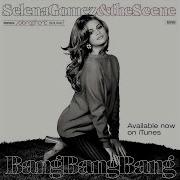 Selena Gomez The Scene Bang Bang Bang