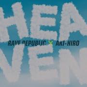 Rave Republic X Aki Hiro Heaven