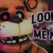 Fnaf Look At Me Now