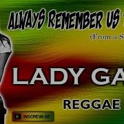 Lady Gaga Alwaysremember Us This Way Reggae Remix