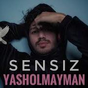 Sensiz Yasholmayman