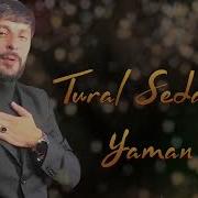 Tural Sedali Yaman Oldu 2023