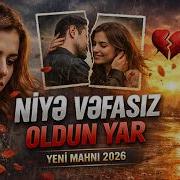 Ni Yə Vəfasiz Oldun Yar Yeni Mahni 2026 Bynahid