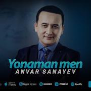 Anvar Sanaev Yonaman Men