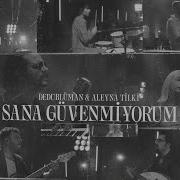 Dedublüman Aleyna Tilki Sana Güvenmiyorum