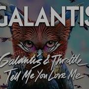 Galantis Throttle Tell Me You Love Me Official Audio