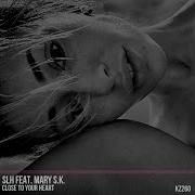 Slh Mary S K Close To Your Heart Original Mix