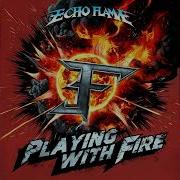 Echo Flame Playing With Fire