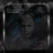 Fathom Eg Refraction Of Time Alex Mitsenko Remix