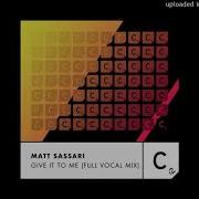 Give It To Me Full Vocal Mix Extended Matt Sassari