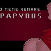 Psycho Meme Remake Ft Papyrus