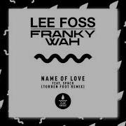 Lee Foss Franky Wah Spncr Name Of Love Torren Foot Remix