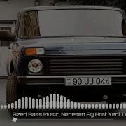 Azeri Bass Music 2018 Necesen Ay Brat