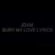 Jdam Bury My Love Lyrics