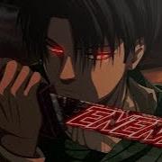 Attack On Titan Levi Amv My Enemy