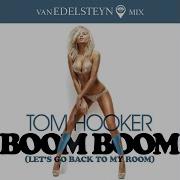 Tom Hooker Boom Boom Let S Go Back To My Room Van Edelsteyn Mix Instrumental