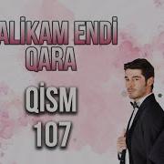 Malikam Endi Qara 107 Qism