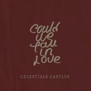 Could We Fall In Love Celestial Castles