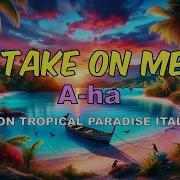 A Ha Take On Me Barron Tropical Paradise Italo Mix