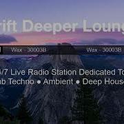 Drift Deeper Lounge 24 7 Dub Techno Ambient Deep House