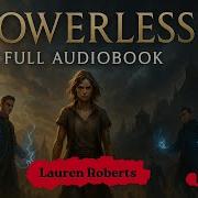 Powerless Full Audiobook Lauren Roberts