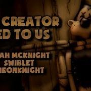 Bendy And The Ink Machine Song The Creator Lied To Us Noah Mcknight Swiblet Xneonknight