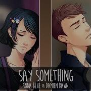 Anna Blue Damien Dawn Say Something Official Audio