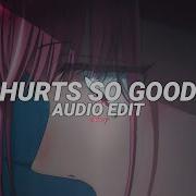 Hurts So Good Edit Audio