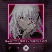 Slaughter Dance 2 X Shadow Dance Mashup