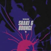 Wade Shake Bounce