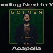 Standing Next To Ypu Jungkook Acapella
